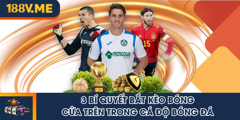 Kèo bóng cửa trên