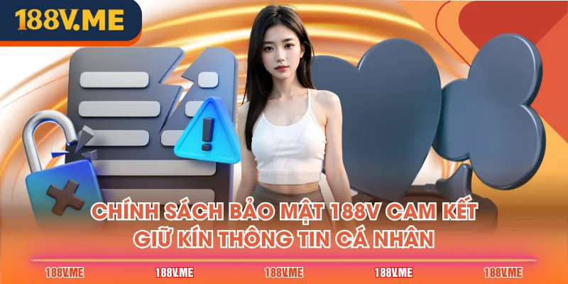 Chính sách bảo mật 188V cam kết giữ kín thông tin cá nhân