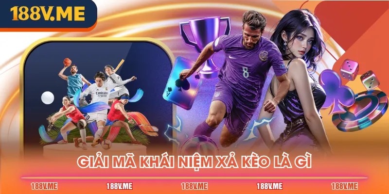 Giải mã khái niệm xả kèo là gì