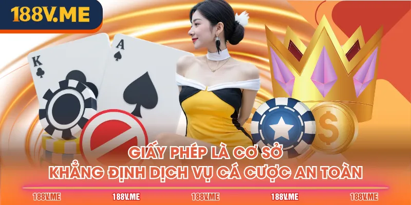 Giấy phép là cơ sở khẳng định dịch vụ cá cược an toàn