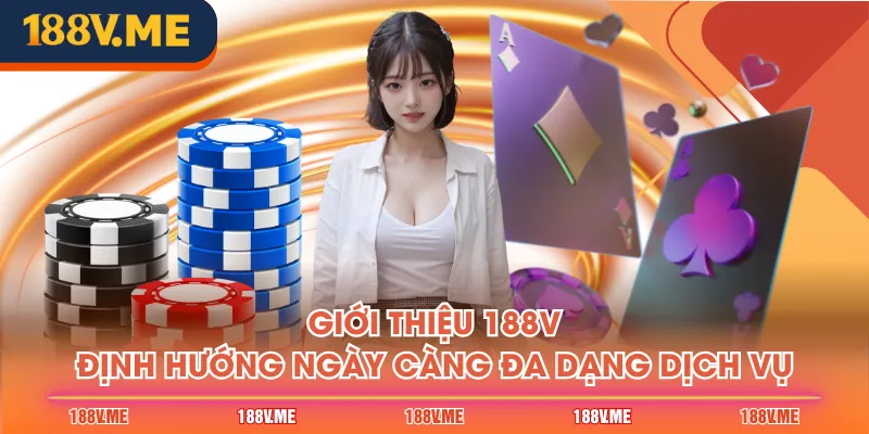 Giới thiệu 188V định hướng ngày càng đa dạng dịch vụ