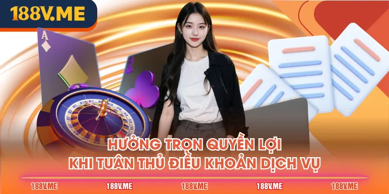 Hưởng trọn quyền lợi khi tuân thủ điều khoản dịch vụ