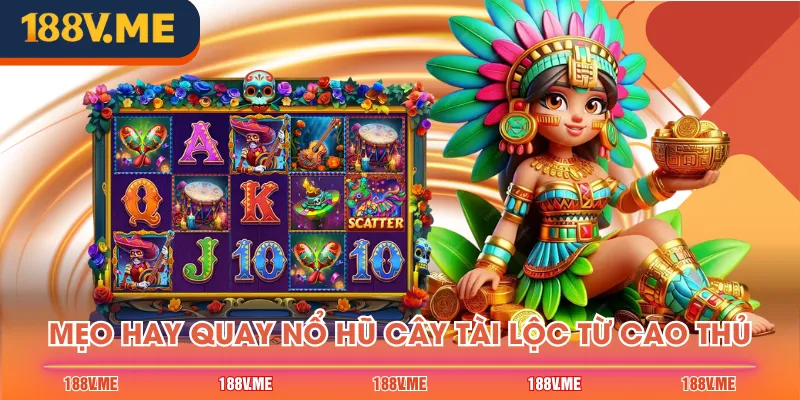 Mẹo hay quay Nổ Hũ Cây Tài Lộc từ cao thủ